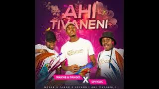 Ahi Tivaneni - Wayne & Tango X Spykos