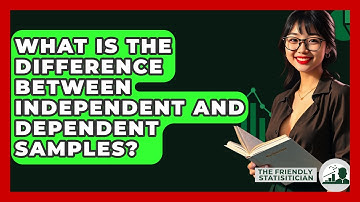 What Is The Difference Between Independent And Dependent Samples? - The Friendly Statistician