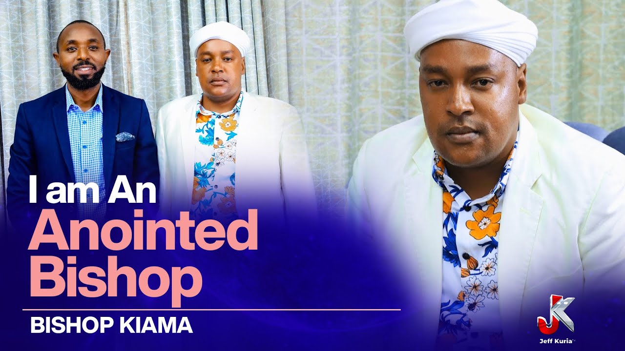 I AM AN ANOINTED BISHOP - BISHOP KIAMA