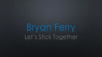 Bryan Ferry Let's Stick Together Lyrics