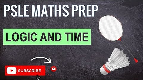Logic and Time Problem Sum | Learn Problem Sums | PSLE MATHS PREP