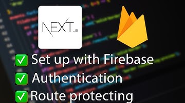 Next.js with Firebase (set up, authentication, route protecting)