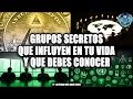 GRUPOS SECRETOS QUE INFLUYEN EN TU VIDA Y QUE DEBES CONOCER