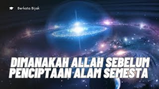 Dimanakah Allah Swt Sebelum Menciptakan Alam Semesta 