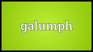 Galumph Meaning