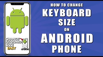 How to change keyboard size on android phone (2024)