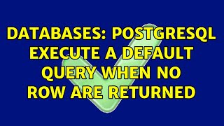 Databases: PostgreSQL execute a default query when no row are returned (3 Solutions!!) Wealth