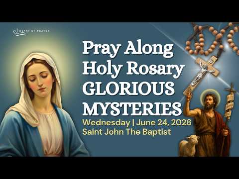 Glorious Mysteries Rosary 🙏🏼 Pray Along | Saint John The Baptist ✨ Wednesday June 24, 2026