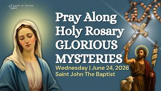 Glorious Mysteries Rosary 🙏🏼 Pray Along | Saint John The Baptist ✨ Wednesday June 24, 2026