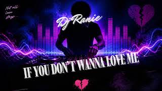 Dj Ranie - If You Don't Wanna Love Me [Remix]