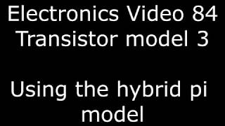 Analogue electronics 84: Transistor models 3 - Using the hybrid pi model