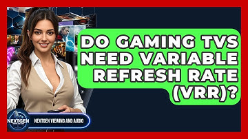 Do Gaming TVs Need Variable Refresh Rate (VRR)? - NextGen Viewing and Audio