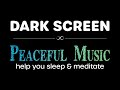 Relaxing Sleep Music, Meditation, Peaceful sounds BLACK SCREEN | Sleep and Relaxation | Dark Screen