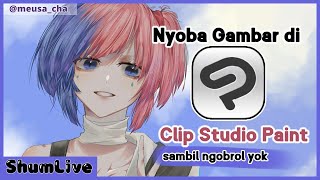 【FREE TALK + DRAWING STREAM 】Nyoba Belajar Gambar di CSP Sambil Ngobrol yuk