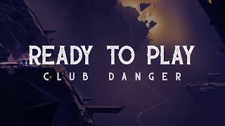 Ready To Play - Club Danger (LYRICS)