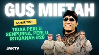 SAHUR TIME BERSAMA GUS MIFTAH 'TIDAK PERLU SEMPURNA, PERLU ISTIQAMAH' #28