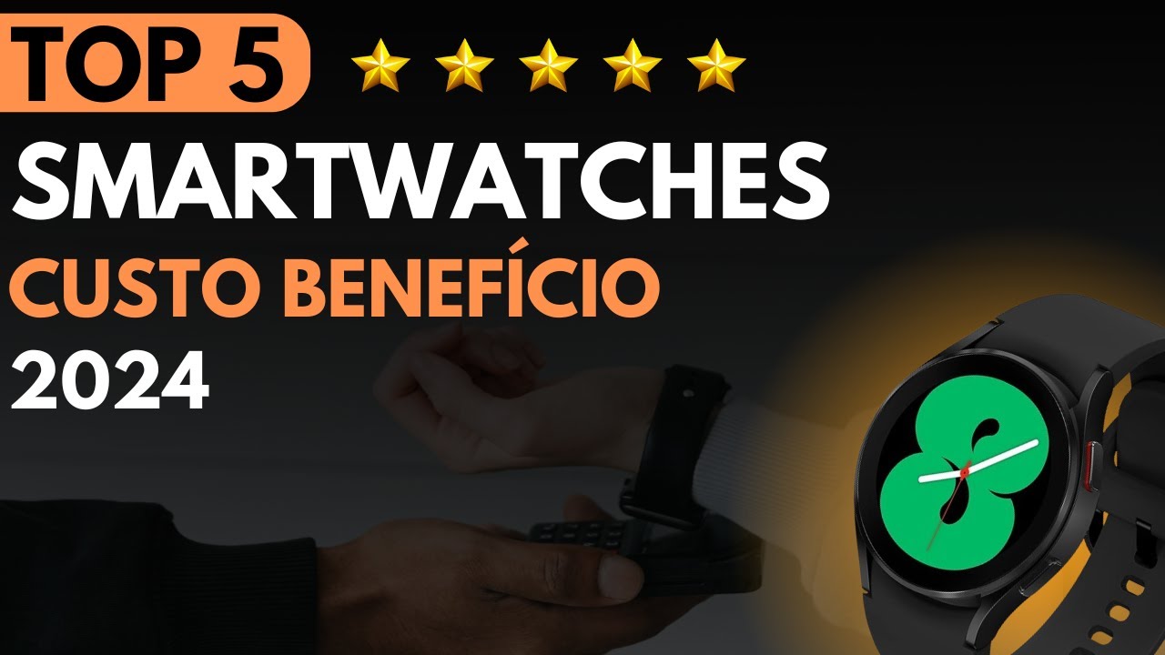 Top 5 MELHOR SMARTWATCH CUSTO BENEFICIO 2024 - YouTube
