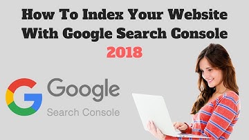 How To Index Your Website With Google Search Console 2018
