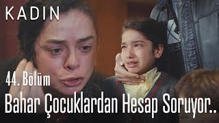 Bahar çocuklardan hesap soruyor.. - Kadın 44.  Resimi