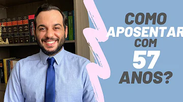 É possível se aposentar com 57 anos?