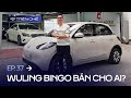 [Trên Ghế 37] Sales xe cũ thử bán Wuling Bingo: ‘Không có trạm sạc, ồn nhưng vẫn có khách nếu biết cách’