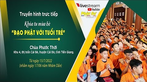 TRỰC TIẾP: Khóa tu mùa hè "Đạo Phật Với Tuổi Trẻ" | Chùa Phước Thới - Huyện Cái Bè, tỉnh Tiền Giang