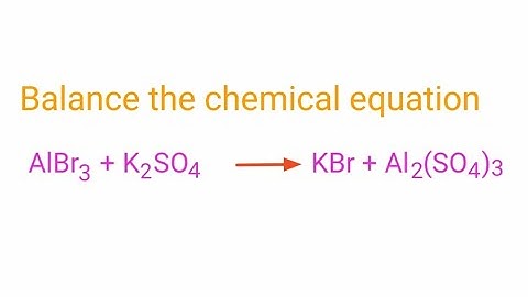 AlBr3+K2SO4=KBr+Al2(SO4)3 balance the chemical equation @mydocumentary838. albr3+k2so4=kbr+al2(so4)3