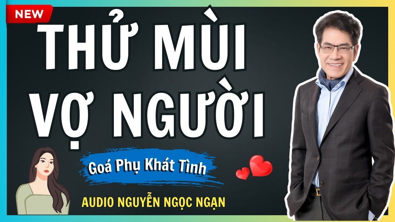 THỬ MÙI VỢ NGƯỜI – Bi kịch từ trò chơi ái tình đầy tội lỗi – Audio Nguyễn Ngọc Ngạn