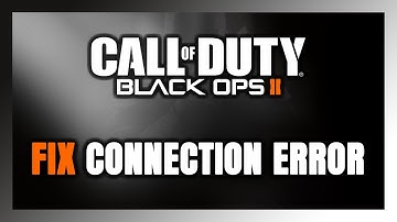How to FIX Call of Duty: Black Ops 2 Connection Error / Server Error!