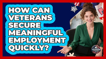 How Can Veterans Secure Meaningful Employment Quickly? - Veteran Community Guide
