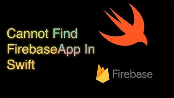 Cannot Find FirebaseApp In Scope In Swift On Xcode
