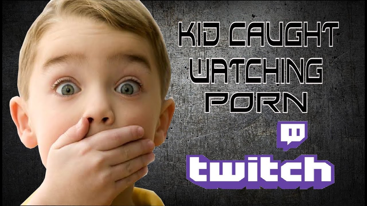 KID CAUGHT WATCHING PORN ON TWITCH! - YouTube