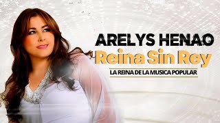 Arelys Henao - Reina Sin Rey | Música Popular Colombiana