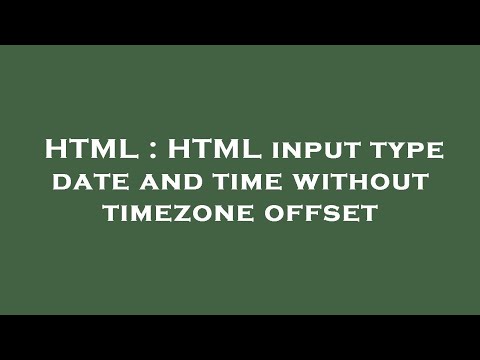 HTML : HTML input type date and time without timezone offset