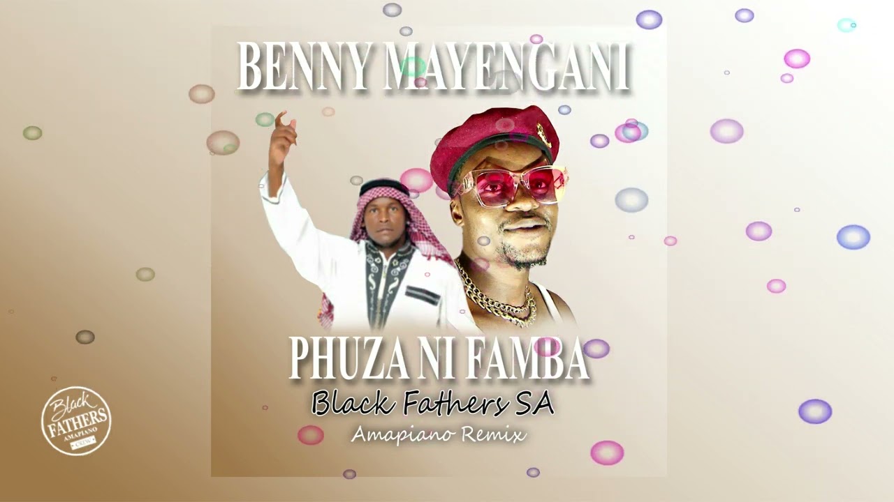 Benny Mayengani ft Black fathers SA   Phuza ni famba Amapiano Remix