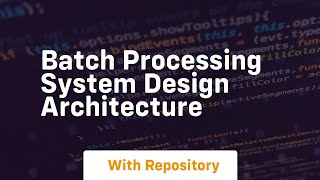 batch processing system design architecture