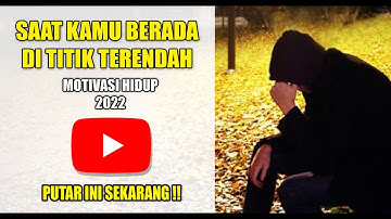 SAAT KAMU BERADA DI TITIK TERENDAH ‖ VIDEO MOTIVASI HIDUP 2022