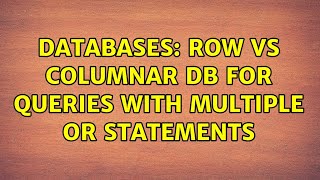 Databases: Row vs Columnar DB for queries with multiple OR statements Wealth