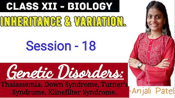 Class XII Biology - Inheritance and Variation : Genetic Disorders- Thalassemia, Down