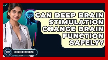 Can Deep Brain Stimulation Change Brain Function Safely? - Neurotech Insight Pro
