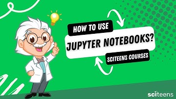 Learn to use Jupyter Notebooks |SciTeens Courses | Tutorial  #sciteens