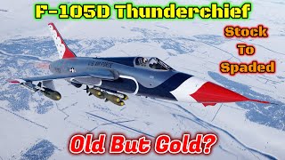 Stock To Spaded - F 105D Thunderchief - Is It Worth Crewing And Spading? [War Thunder]
