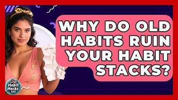 Why Do Old Habits Ruin Your Habit Stacks? - Habit Hacks Hub