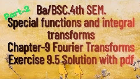 Ba/BSC.4th SEM.||Exercise 9.5(Chapter-9 Fourier transform)||Special functions & integral transforms