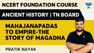 Mahajanapadas to Empire-The Story of Magadha |L7| TN Board | NCERT Foundation Course | Pratik Nayak