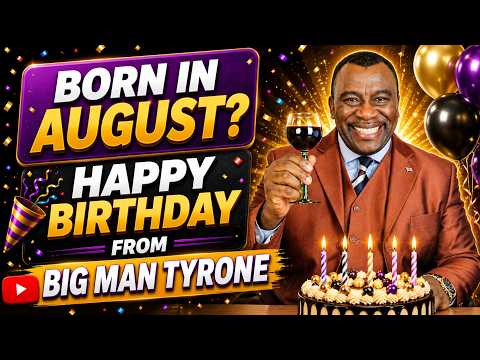 Big Man Tyrone Celebrates YOU This AUGUST!