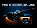 Waves of Evolution: Metal Live! 🤘