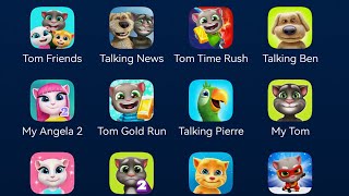 My Talking Tom & Friends,Talking News,Tom Time Rush,Talking Ben,My Angela 2,Tom Gold Run,My Tom 2