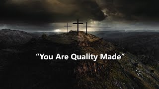 You Are Quality Made  - Rev Dr. Larry Hill