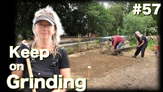 "Keep on Grinding"  | #57 |  Garden work, Firepit and the Passage.